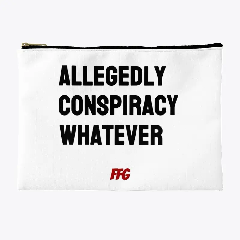 Allegedly, Conspiracy, Whatever